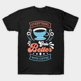 Everything Gets Better With Coffee T-Shirt